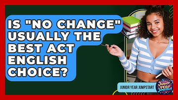 Is "No Change" Usually The Best ACT English Choice? - Junior Year Jumpstart
