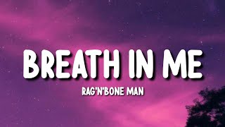 Rag n Bone Man - Breath In Me (Lyrics)