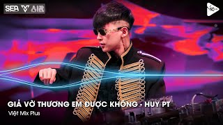 Giả Vờ Thương Em Được Không - HUY PT Remix - Anh Ơi Em Muốn Đi Cùng Anh Đi Hết Đoạn Đường Đời Remix