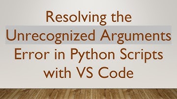 Resolving the Unrecognized Arguments Error in Python Scripts with VS Code