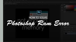 How to Solve: Photoshop CC Error (RAM) - There Is Not Enough Memory