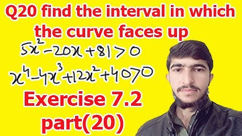 Find the intervals in which the curve faces (bsc math calculus chapter 7 exercise 7.2 part(20))