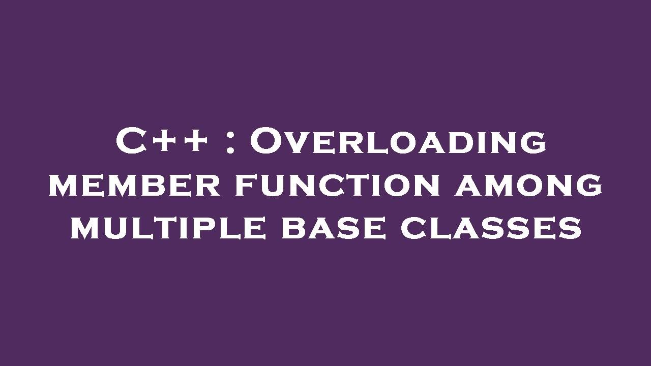 C++ : Overloading member function among multiple base classes - YouTube