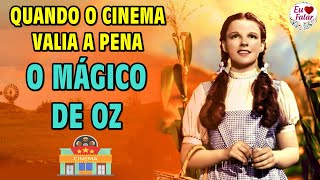 O Mágico De Oz (1939) | QUANDO O CINEMA VALIA A PENA #35