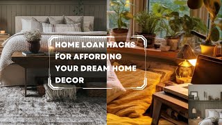 Home Loan Hacks for Affording Your Dream Home Decor