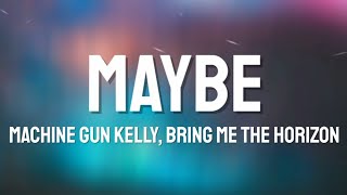 Machine Gun Kelly - Maybe (Lyrics) ft. Bring Me The Horizon