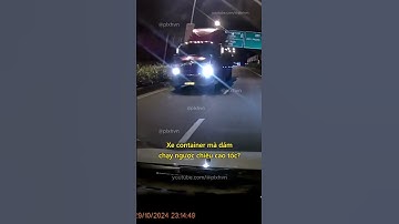Xe container mà dám chạy ngược chiều cao tốc? #giaothong #antoangiaothong #luatgiaothong