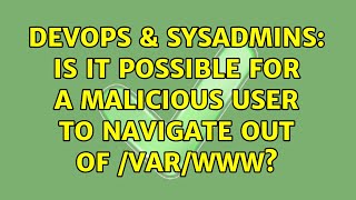 DevOps & SysAdmins: Is it possible for a malicious user to navigate out of /var/www?