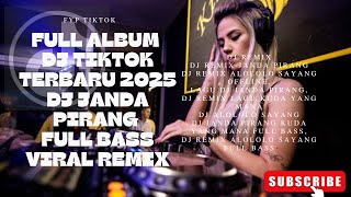 FULL ALBUM DJ TIKTOK TERBARU 2025 DJ JANDA PIRANG FULL BASS VIRAL REMIX #djremix #djtiktok