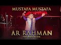Mustafa Mustafa - @A. R. Rahman  feat #AbduRozik and Ensemble