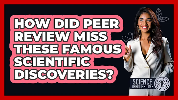 How Did Peer Review Miss These Famous Scientific Discoveries? - Science Through Time