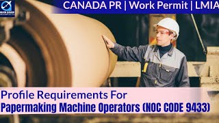 Papermaking Machine Operators-Profile Description for Canada Work permit, LMIA & PR | NOC CODE 9433