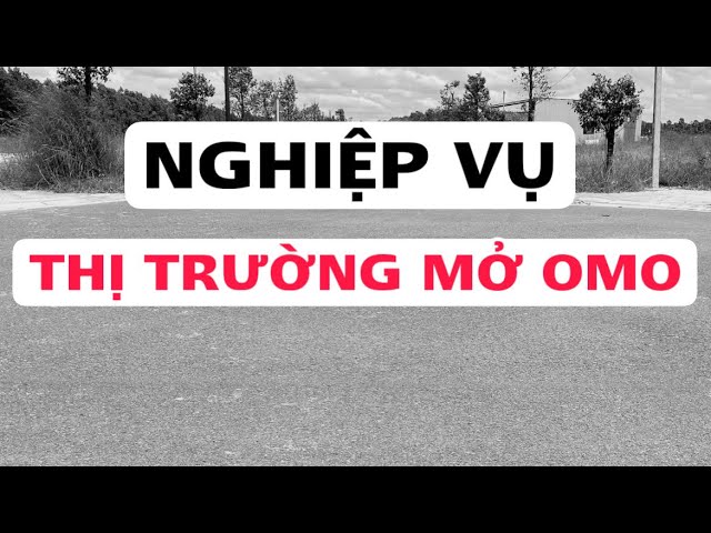 Video 30: nghiệp vụ thị trường mở OMO