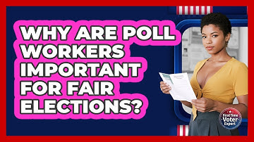 Why Are Poll Workers Important For Fair Elections? - First Time Voter Expert