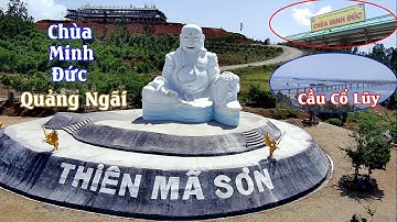 Chùa Minh Đức -  KDL tâm linh Thiên Mã đầu tiên tại Quảng Ngãi nhìn về CẦU CỔ LŨY đẹp nhất
