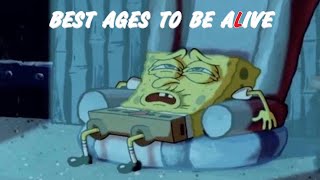 BEST AGES TO BE ALIVE