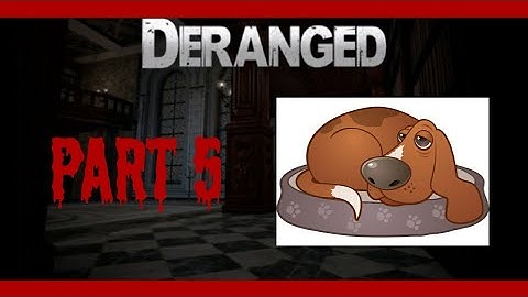 Deranged - Part 5 - I Have No Where To Go!