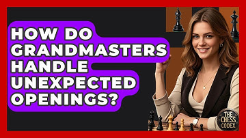 How Do Grandmasters Handle Unexpected Openings? - The Chess Codex