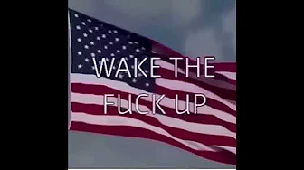 WAKE THE FUCK UP WAKE THE FUCK UP