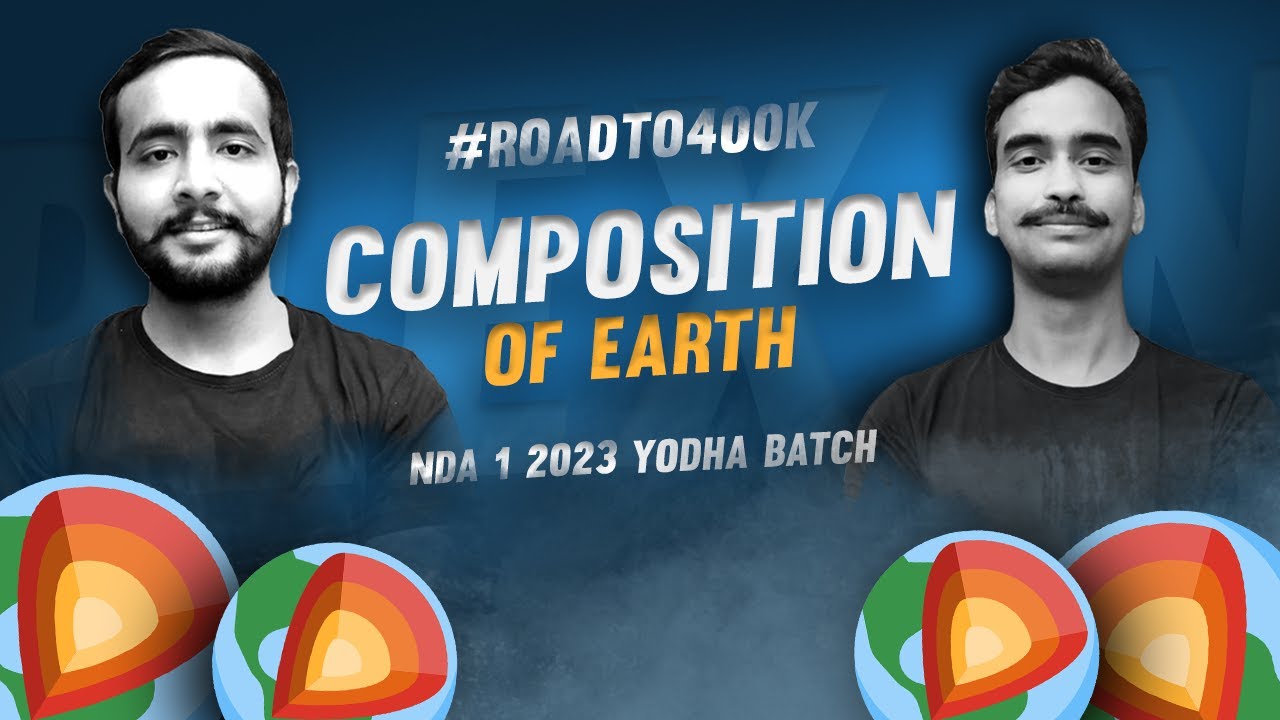 COMPOSITION OF THE EARTH | NDA GEOGRAPHY | NDA 1 2023 | TEAM ARPIT