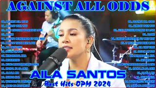 Against All Odds - ALMOST OVER YOU 💖 Nonstop AILA SANTOS 2024 💝 Best of OPM Love Songs 2024