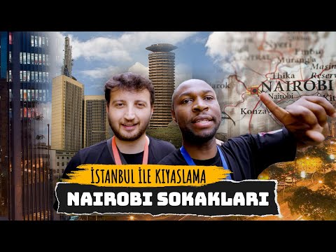 Nairobi Sokakları Gezdik, İstanbul ile kıyasladık