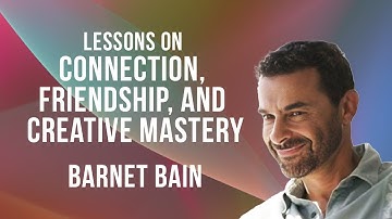 Lessons on Connection, Friendship, and Creative Mastery with Barnet Bain and host Steve Farrell