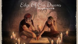 EDGE OF OUR DREAMS | Nightcore