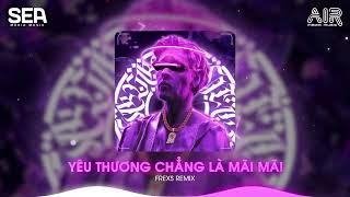 Yêu Thương Chẳng Là Mãi Mãi (Frexs Remix) - Yêu Là Không Bao Giờ Tiếc Nuối - Chợp Mắt Đã Mất Em Rồi