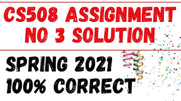 CS508 Assignment no 3 Solution Spring 2021| Must Watch