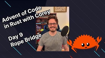 Advent of Code 2022 in Rust with Corey | Day 9: Rope Bridge
