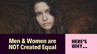 Men & Women are NOT Created Equal