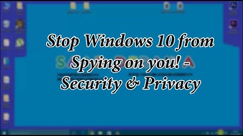 Stop Windows 10 from spying on you! - Security & Privacy