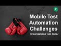 Automating your Mobile app tests? What are the top challenges?