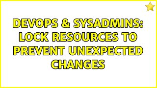 DevOps & SysAdmins: Lock resources to prevent unexpected changes