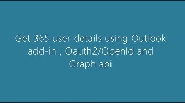 Get 365 User details using Outlook add-in , Oauth2/OpenId and  Graph api
