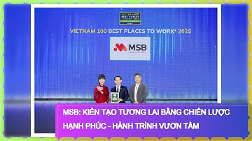 MSB: Kiến Tạo Tương Lai Bằng Chiến Lược Hạnh Phúc - Hành Trình Vươn Tầm
