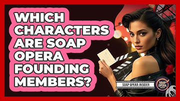 Which Characters Are Soap Opera Founding Members?