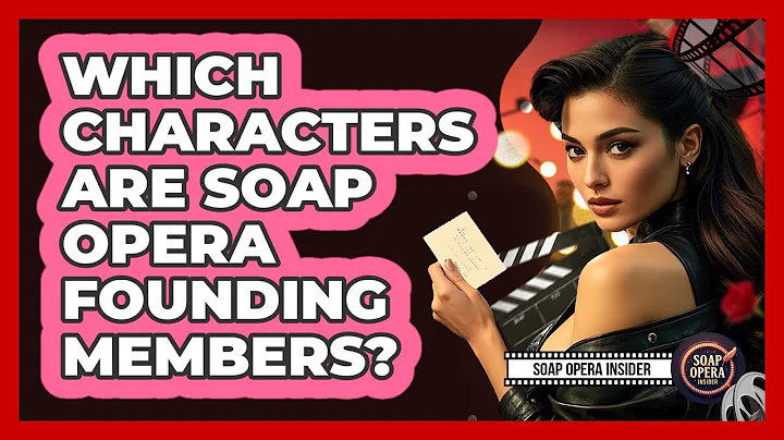 Which Characters Are Soap Opera Founding Members?