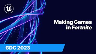 Making Games in Fortnite | GDC 2023