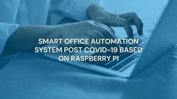 SMART OFFICE AUTOMATION SYSTEM POST COVID 19 BASED ON RASPBERRY PI (Final Year Project Video)