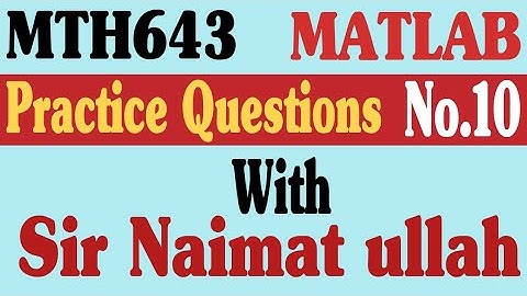 MTH643 MATLAB Practice Question 10 Spring 2022 virtual university of Pakistan|column vector,.