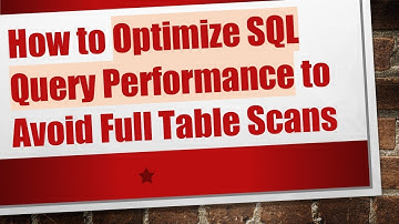 How to Optimize SQL Query Performance to Avoid Full Table Scans