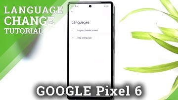 How to Change System Language on GOOGLE Pixel 6 – Set Desired Language