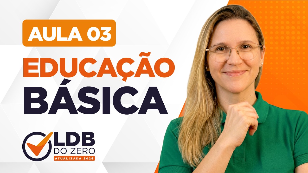 Aula 3: Educação Básica | 📚 LDB DO ZERO - ATUALIZADA 2026