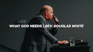 What God Needs | Rev. Douglas White