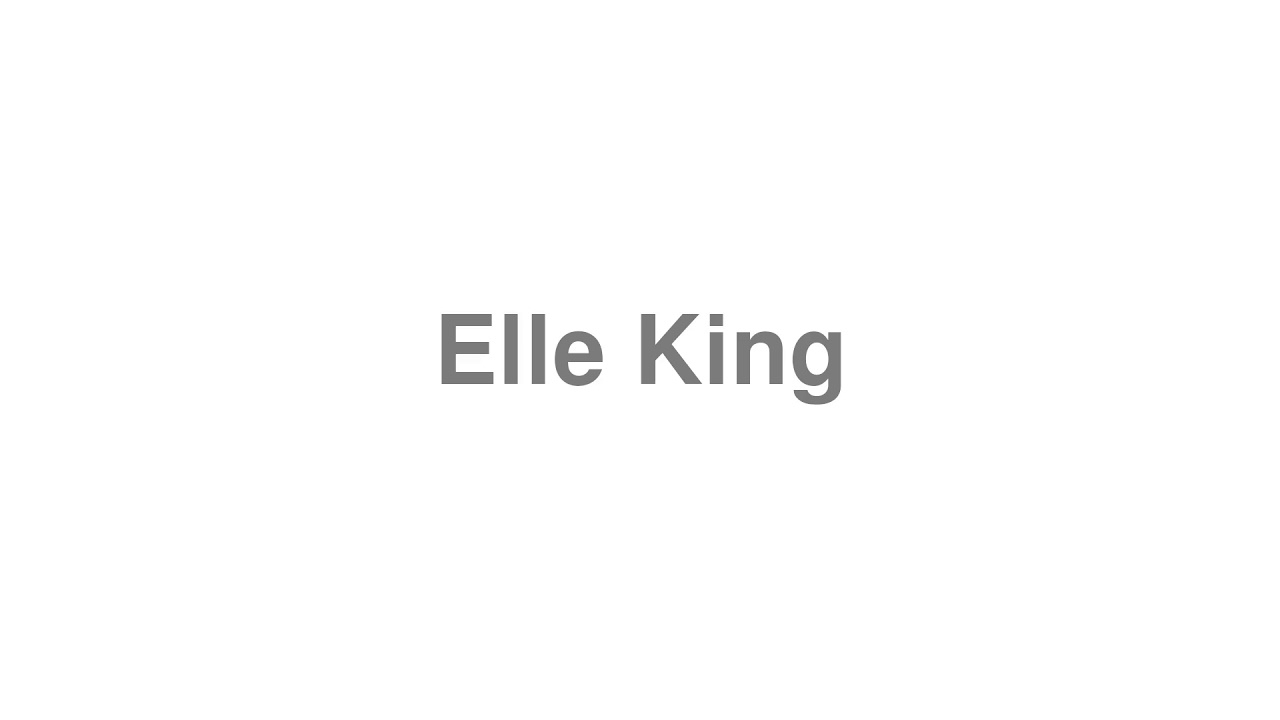 How to Pronounce "Elle King"