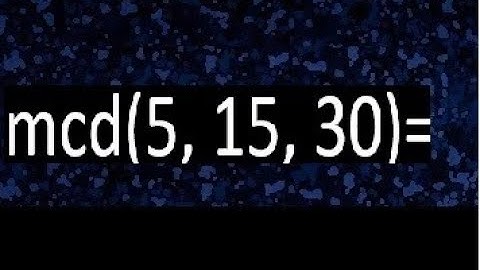 mcd de 5 15 30 , maximo comun divisor de varios numeros , ejemplos resueltos