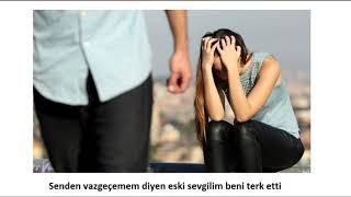 Eski Sevgilim Senden Vazgeçemem Diyordu Ama Beni Terk Etti