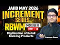 JAIIB MAY 2026 | RBWM | MODULE B | UNIT 12: Digitisation of Retail Banking Products | Praveen Rana